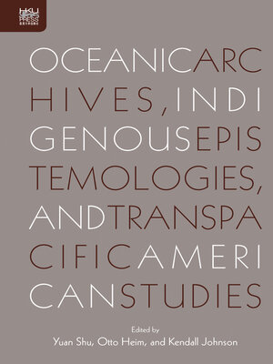 cover image of Oceanic Archives, Indigenous Epistemologies, and Transpacific American Studies